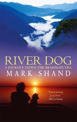 River Dog: A Journey Down the Brahmaputra