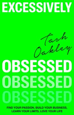 Excessively Obsessed: Find Your Passion, Build Your Business, Learn Your Limits, Love Your Life