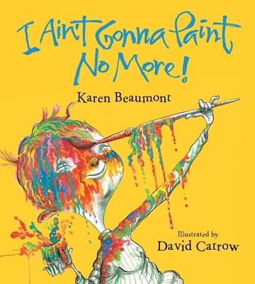 I Ain T Gonna Paint No More Board Book By Beaumont Karen Board Books