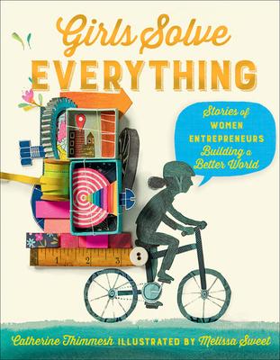 Girls Solve Everything: Stories of Women Entrepreneurs Building a Better World