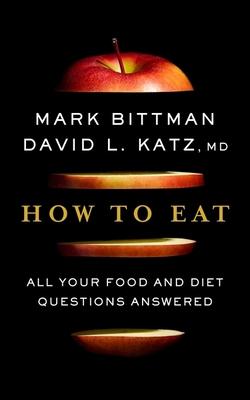 How to Eat: All Your Food and Diet Questions Answered: A Food Science Nutrition Weight Loss Book