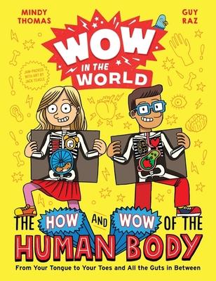 Wow in the World: The How and Wow of the Human Body: From Your Tongue to Your Toes and All the Guts in Between