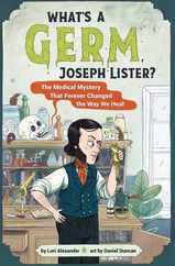 What's a Germ, Joseph Lister?: The Medical Mystery That Forever Changed the Way We Heal Subscription