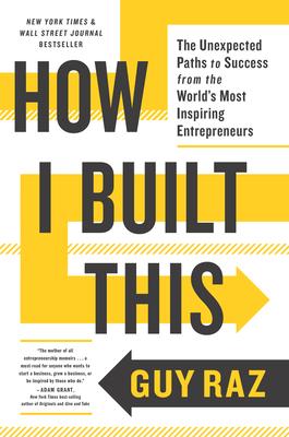 How I Built This: The Unexpected Paths to Success from the World's Most Inspiring Entrepreneurs