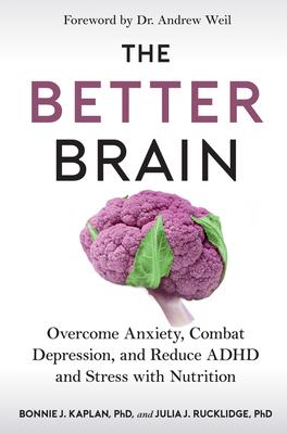 The Better Brain: Overcome Anxiety, Combat Depression, and Reduce ADHD and Stress with Nutrition