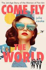 Come Fly the World: The Jet-Age Story of the Women of Pan Am Subscription