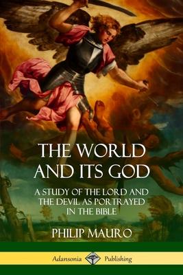 The World and Its God: A Study of The Lord and the Devil as Portrayed in the Bible