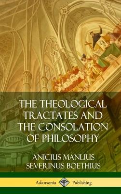 The Theological Tractates and The Consolation of Philosophy (Hardcover)