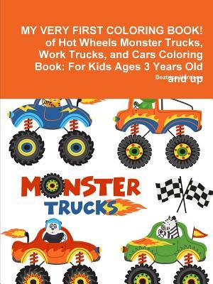 MY VERY FIRST COLORING BOOK! of Hot Wheels Monster Trucks, Work Trucks, and Cars Coloring Book: For Kids Ages 3 Years Old and up