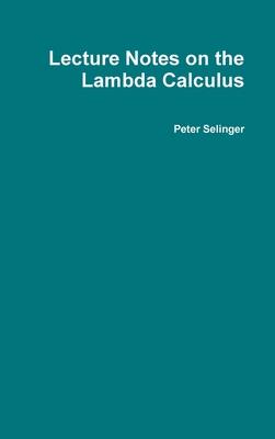 Lecture Notes on the Lambda Calculus