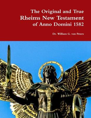 The Original and True Rheims New Testament of Anno Domini 1582