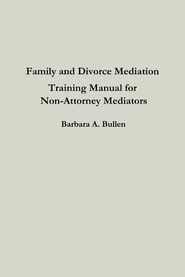 Family and Divorce Mediation Training Manual for Non-Attorney Mediators