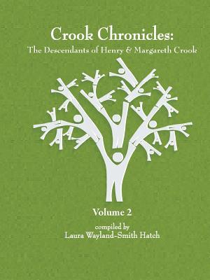 Crook Chronicles: The Descendants of Henry & Margareth Crook = Volume 2