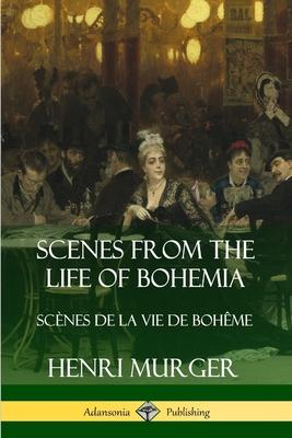 Scenes from the Life of Bohemia: Scnes De La Vie De Bohme