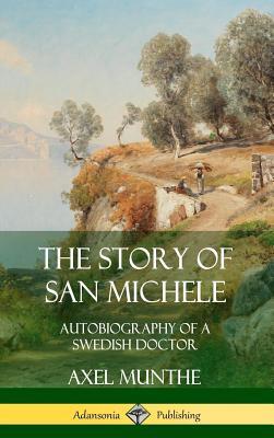 The Story of San Michele: Autobiography of a Swedish Doctor (Hardcover)