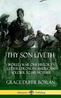 Thy Son Liveth: World War One History - Letters from an American Soldier to His Mother (Hardcover)