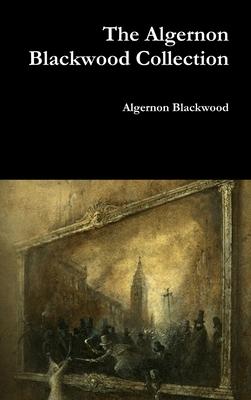 The Algernon Blackwood Collection