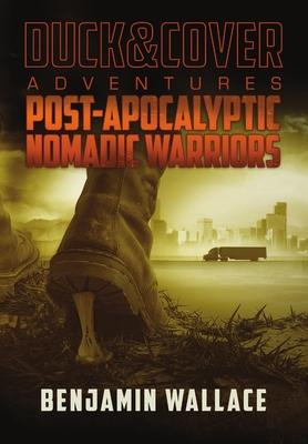 Post-Apocalyptic Nomadic Warriors: A Duck & Cover Adventure