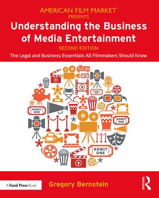 Understanding the Business of Media Entertainment: The Legal and Business Essentials All Filmmakers Should Know Subscription