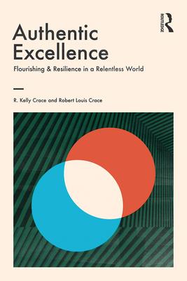 Authentic Excellence: Flourishing & Resilience in a Relentless World