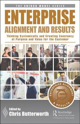 Enterprise Alignment and Results: Thinking Systemically and Creating Constancy of Purpose and Value for the Customer