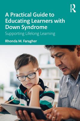 A Practical Guide to Educating Learners with Down Syndrome: Supporting Lifelong Learning