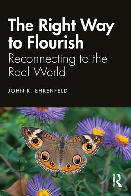 The Right Way to Flourish: Reconnecting to the Real World