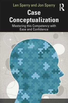 Case Conceptualization: Mastering This Competency with Ease and Confidence