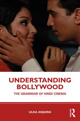 Understanding Bollywood: The Grammar of Hindi Cinema