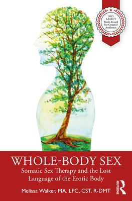 Whole-Body Sex: Somatic Sex Therapy and the Lost Language of the Erotic Body