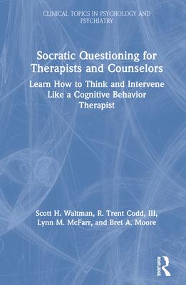Socratic Questioning for Therapists and Counselors: Learn How to Think and Intervene Like a Cognitive Behavior Therapist Subscription
