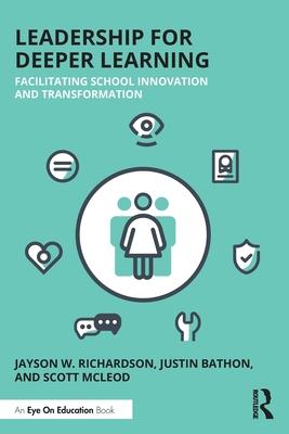 Leadership for Deeper Learning: Facilitating School Innovation and Transformation