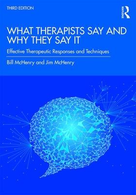 What Therapists Say and Why They Say It: Effective Therapeutic Responses and Techniques