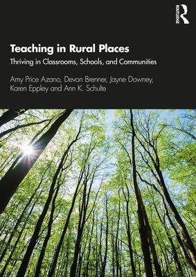 Teaching in Rural Places: Thriving in Classrooms, Schools, and Communities