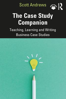 The Case Study Companion: Teaching, Learning and Writing Business Case Studies Subscription