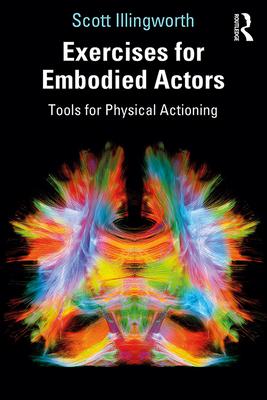 Exercises for Embodied Actors: Tools for Physical Actioning