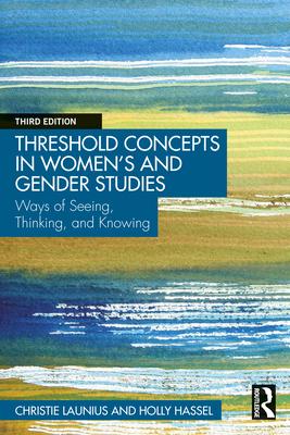 Threshold Concepts in Women's and Gender Studies: Ways of Seeing, Thinking, and Knowing