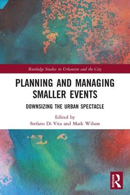 Planning and Managing Smaller Events: Downsizing the Urban Spectacle Subscription