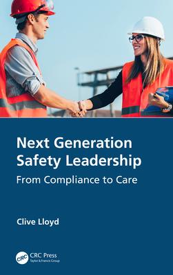 Next Generation Safety Leadership: From Compliance to Care