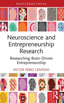 Neuroscience and Entrepreneurship Research: Researching Brain-Driven Entrepreneurship