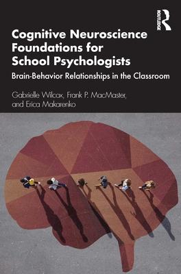 Cognitive Neuroscience Foundations for School Psychologists: Brain-Behavior Relationships in the Classroom Subscription