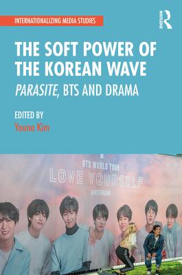 The Soft Power of the Korean Wave: Parasite, BTS and Drama