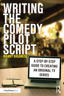 Writing the Comedy Pilot Script: A Step-by-Step Guide to Creating an Original TV Series