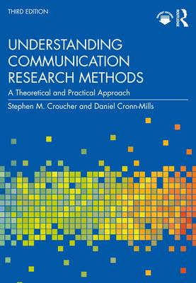 Understanding Communication Research Methods: A Theoretical and Practical Approach