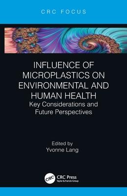 Influence of Microplastics on Environmental and Human Health: Key Considerations and Future Perspectives