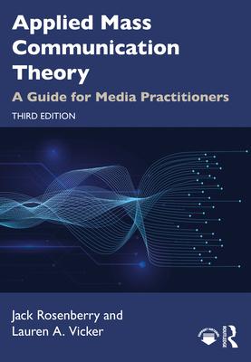 Applied Mass Communication Theory: A Guide for Media Practitioners