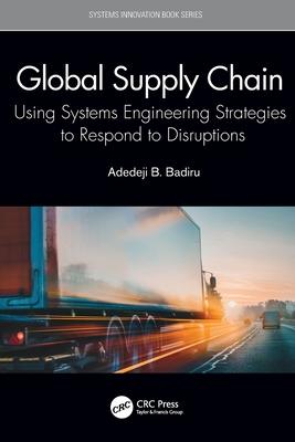 Global Supply Chain: Using Systems Engineering Strategies to Respond to Disruptions