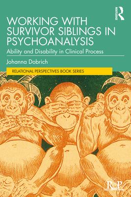 Working with Survivor Siblings in Psychoanalysis: Ability and Disability in Clinical Process