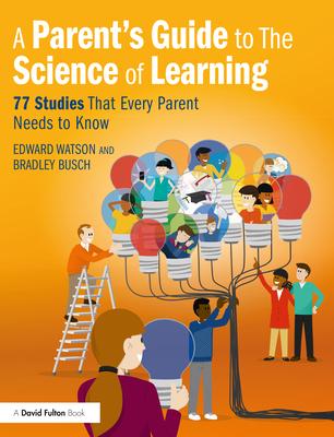 A Parent's Guide to the Science of Learning: 77 Studies That Every Parent Needs to Know