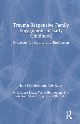 Trauma-Responsive Family Engagement in Early Childhood: Practices for Equity and Resilience